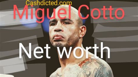 miguel cotto net worth 2022.